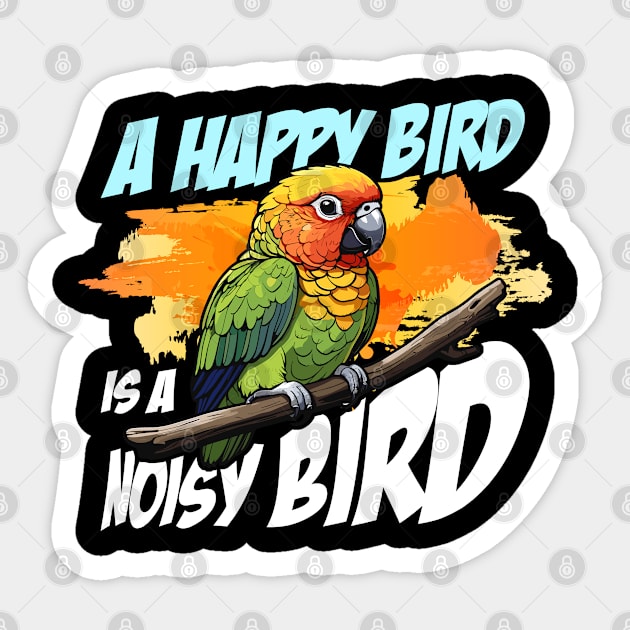 Conure A Happy Bird Is A Parrot Owner Conure Lover Sticker by T-Shirt.CONCEPTS